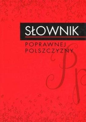 Słownik poprawnej polszczyzny. Autor: Andrzej Markowski (oprac.). SmakLiter.pl Okładka książki Słownik poprawnej polszczyzny
