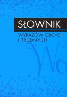 Słownik wyrazów obcych i trudnych. Autor: praca zbiorowa. SmakLiter.pl Okładka książki Słownik wyrazów obcych i trudnych