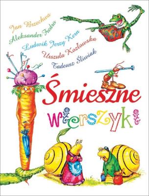 Śmieszne wierszyki. Autor: Szymanek Barbara, Fredro Aleksander, Kozłowska Urszula, Jan Brzechwa, Kern Ludwik Jerzy, Tadeusz Śliwiak. SmakLiter.pl Okładka książki Śmieszne wierszyki
