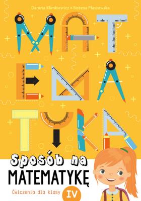 Sposób na matematykę Ćwiczenia dla klasy IV. Autor: Danuta Klimkiewicz, Płaszewska Bożena. SmakLiter.pl Okładka książki Sposób na matematykę Ćwiczenia dla klasy IV