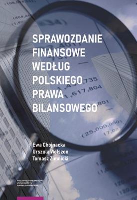 Sprawozdanie finansowe według polskiego prawa bilansowego. Autor: Chojnacka Ewa, Wolszon Urszula, Zimnicki Tomasz. SmakLiter.pl Okładka książki Sprawozdanie finansowe według polskiego prawa bilansowego