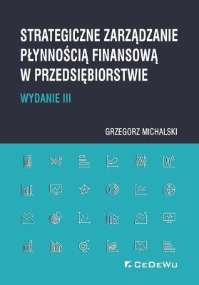 Strategiczne zarządzanie płynnością finansową w przedsiębiorstwie. Autor: Michalski Grzegorz. SmakLiter.pl Okładka książki Strategiczne zarządzanie płynnością finansową w przedsiębiorstwie
