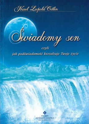 Okładka książki ŚWIADOMY SEN CZYLI JAK PODŚWIADOMOŚĆ KSZTAŁTUJE TWOJE ŻYCIE