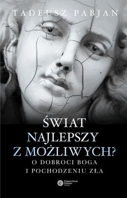ŚWIAT NAJLEPSZY Z MOŻLIWYCH SZKICE Z TEODYCEI. Autor: Pabjan Tadeusz. SmakLiter.pl Okładka książki ŚWIAT NAJLEPSZY Z MOŻLIWYCH SZKICE Z TEODYCEI