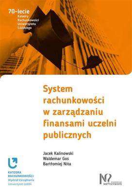 System rachunkowości w zarządzaniu finansami uczelni publicznych. Autor: Kalinowski Jacek, Gos Waldemar, Nita Bartłomiej. SmakLiter.pl Okładka książki System rachunkowości w zarządzaniu finansami uczelni publicznych