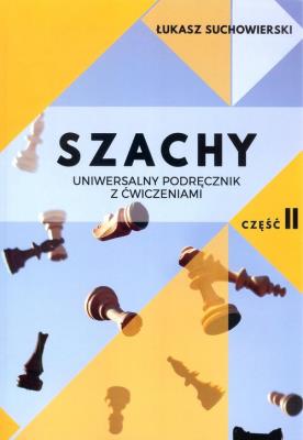 Szachy Uniwersalny podręcznik z ćwiczeniami Część 2. Autor: Suchowierski Łukasz. SmakLiter.pl Okładka książki Szachy Uniwersalny podręcznik z ćwiczeniami Część 2