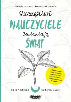 Szczęśliwi nauczyciele zmieniają świat. Autor: Thich Nhat Hanh, Katherine Weare. SmakLiter.pl Okładka książki Szczęśliwi nauczyciele zmieniają świat