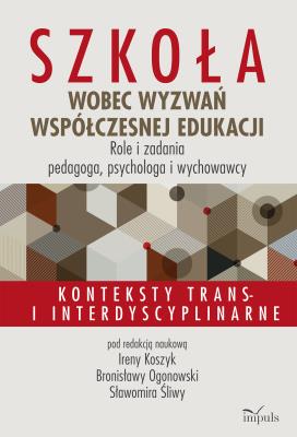 Okładka książki Szkoła wobec wyzwań współczesnej edukacji. Role i zadania pedagoga, psychologa i wychowawcy