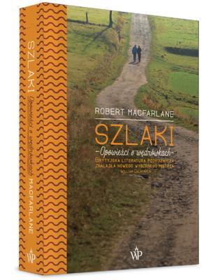 Szlaki. Autor: Macfarlane Robert. SmakLiter.pl Okładka książki Szlaki