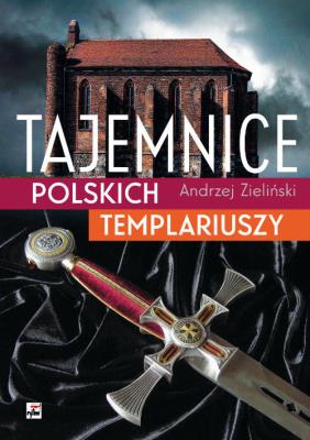 Tajemnice polskich templariuszy. Autor: adwokat Andrzej Zieliński. SmakLiter.pl Okładka książki Tajemnice polskich templariuszy