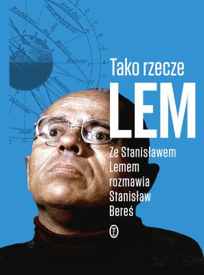 TAKO RZECZE LEM ZE STANISŁAWEM LEMEM ROZMAWIA STANISŁAW BEREŚ. Autor: Bereś Stanisław. SmakLiter.pl Okładka książki TAKO RZECZE LEM ZE STANISŁAWEM LEMEM ROZMAWIA STANISŁAW BEREŚ