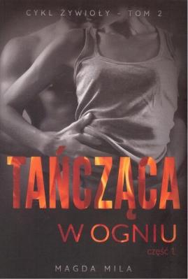Tańcząca w ogniu część 1. Autor: Mila Magda. SmakLiter.pl Okładka książki Tańcząca w ogniu część 1