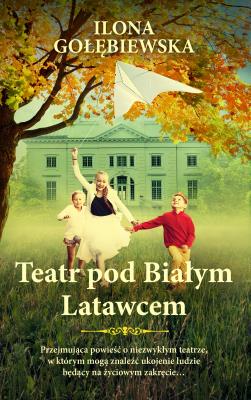 Teatr pod Białym Latawcem. Autor: Ilona Gołębiewska. SmakLiter.pl Okładka książki Teatr pod Białym Latawcem