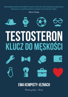 TESTOSTERON KLUCZ DO MĘSKOŚCI. Autor: Ewa Kempisty-Jeznach. SmakLiter.pl Okładka książki TESTOSTERON KLUCZ DO MĘSKOŚCI