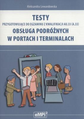 Testy kwalifikacja AU.33 Obsługa podróżnych w... Autor: Aleksandra Lewandowska. SmakLiter.pl Okładka książki Testy kwalifikacja AU.33 Obsługa podróżnych w..