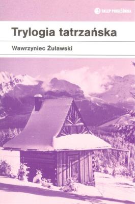 Trylogia tatrzańska. Autor: Żuławski Wawrzyniec. SmakLiter.pl Okładka książki Trylogia tatrzańska