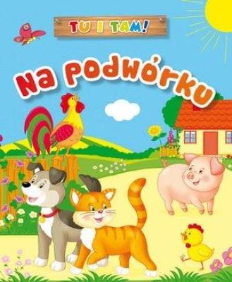 Tu i tam! Na podwórku. Autor: Ala Hanna Murgrabia (ilustr.). SmakLiter.pl Okładka książki Tu i tam! Na podwórku