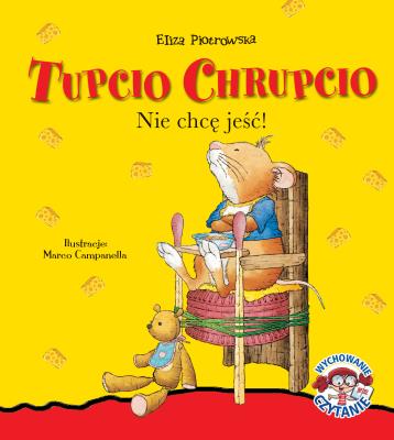 Tupcio Chrupcio Nie chcę jeść!. Autor: Eliza Piotrowska. SmakLiter.pl Okładka książki Tupcio Chrupcio Nie chcę jeść!