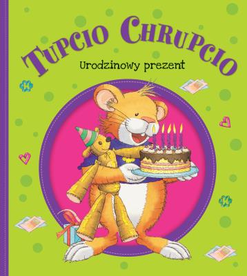 Tupcio Chrupcio. Urodzinowy prezent. Autor: Eliza Piotrowska. SmakLiter.pl Okładka książki Tupcio Chrupcio. Urodzinowy prezent