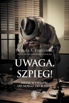 Okładka książki Uwaga, szpieg! Dzieje wywiadu od Noego do Bonda