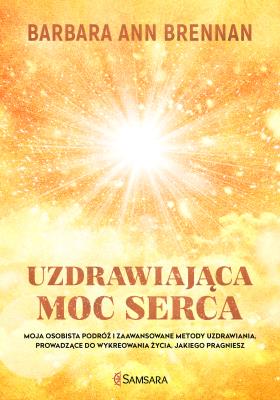 Uzdrawiająca moc serca. Autor: Brennan Barbara Ann. SmakLiter.pl Okładka książki Uzdrawiająca moc serca
