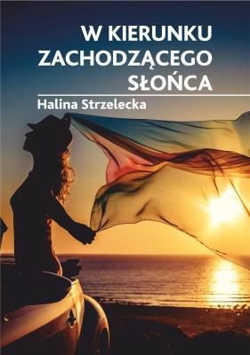 W kierunku zachodzącego słońca. Autor: Strzelecka Halina. SmakLiter.pl Okładka książki W kierunku zachodzącego słońca