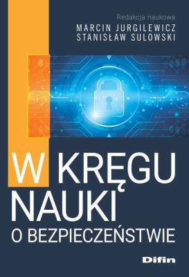 W kręgu nauki o bezpieczeństwie. Autor: Marcin Jurgilewicz, Sulowski Stanisław redakcja naukowa. SmakLiter.pl Okładka książki W kręgu nauki o bezpieczeństwie