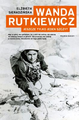 Wanda Rutkiewicz. Jeszcze tylko jeden szczyt. Autor: Elżbieta Sieradzińska. SmakLiter.pl Okładka książki Wanda Rutkiewicz. Jeszcze tylko jeden szczyt