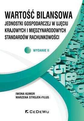Wartość bilansowa jednostki gospodarczej w ujęciu krajowych i międzynarodowych standardów rachunkowości. Autor: Strojek-Filus Marzena, Kumor Iwona. SmakLiter.pl Okładka książki Wartość bilansowa jednostki gospodarczej w ujęciu krajowych i międzynarodowych standardów rachunkowości