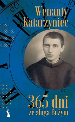 Okładka książki Wenanty Katarzyniec. 365 dni ze sługą Bożym