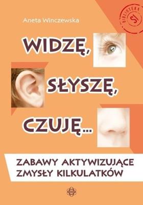 Okładka książki Widzę, słyszę, czuję... Zabawy aktywizujące...