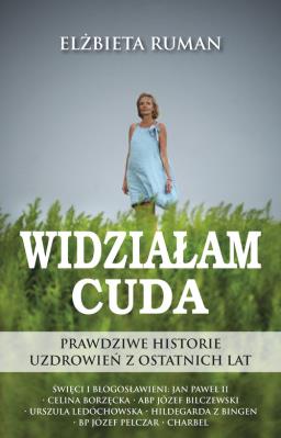 Widziałam Cuda. Autor: Ruman Elżbieta. SmakLiter.pl Okładka książki Widziałam Cuda