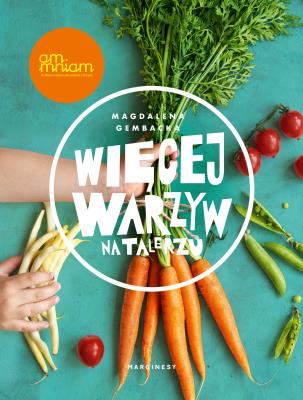 Więcej warzyw na talerzu. Autor: Magdalena Gembacka. SmakLiter.pl Okładka książki Więcej warzyw na talerzu