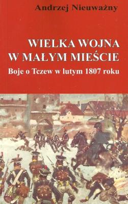 Wielka wojna w małym mieście. Autor: Andrzej Nieuważny. SmakLiter.pl Okładka książki Wielka wojna w małym mieście