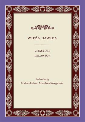 Wieża Dawida. Chasydzi Lelowscy. Autor: Galas Michał, Mirosława Skrzypczyk. SmakLiter.pl Okładka książki Wieża Dawida. Chasydzi Lelowscy