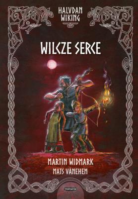 WILCZE SERCE HALVDAN WIKING TOM 3. Autor: MARTIN WIDMARKI. SmakLiter.pl Okładka książki WILCZE SERCE HALVDAN WIKING TOM 3