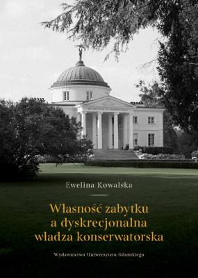 Okładka książki Własność zabytku a dyskrecjonalna władza konserwatorska