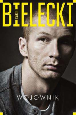 Wojownik. Karol Bielecki. Autor: Karol Bielecki. SmakLiter.pl Okładka książki Wojownik. Karol Bielecki