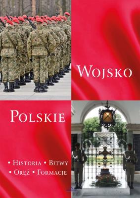 Okładka książki WOJSKO POLSKIE HISTORIA BITWY ORĘŻ FORMACJE