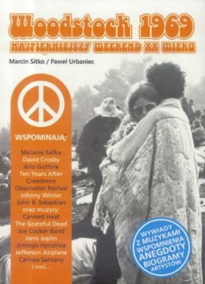 Woodstock 1969. Najpiękniejszy weekend XX wieku. Autor: Marcin Sitko Paweł Urbaniec Daniel Wyszogrodzki. SmakLiter.pl Okładka książki Woodstock 1969. Najpiękniejszy weekend XX wieku