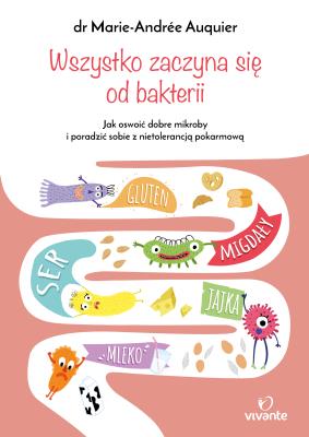 Wszystko zaczyna się od bakterii. Autor: dr Marie-Andrée Auquier. SmakLiter.pl Okładka książki Wszystko zaczyna się od bakterii