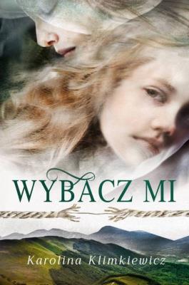 Wybacz mi. Autor: Karolina Klimkiewicz. SmakLiter.pl Okładka książki Wybacz mi