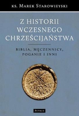 Okładka książki Z HISTORII WCZESNEGO CHRZEŚCIJAŃSTWA BIBLIA MĘCZENNICY POGANIE I INNI WYD. 2