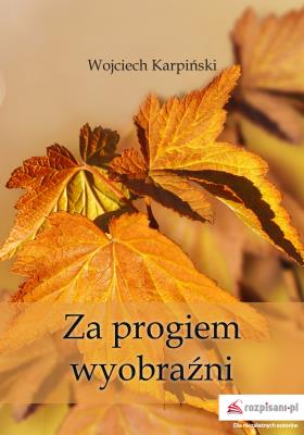 Za progiem wyobraźni. Autor: Karpiński Wojciech. SmakLiter.pl Okładka książki Za progiem wyobraźni
