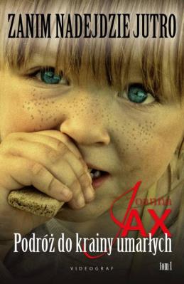 Zanim nadejdzie jutro Tom 1 Podróż do krainy umarłych. Autor: Joanna Jax. SmakLiter.pl Okładka książki Zanim nadejdzie jutro Tom 1 Podróż do krainy umarłych