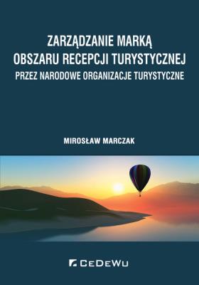 Zarządzanie marką obszaru recepcji turystycznej przez narodowe organizacje turystyczne. Autor: Marczak Mirosław. SmakLiter.pl Okładka książki Zarządzanie marką obszaru recepcji turystycznej przez narodowe organizacje turystyczne