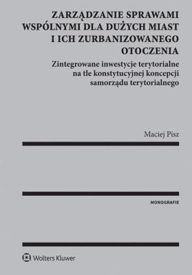 Zarządzanie sprawami wspólnymi dla dużych miast i ich zurbanizowanego otoczenia. Autor: Pisz Maciej. SmakLiter.pl Okładka książki Zarządzanie sprawami wspólnymi dla dużych miast i ich zurbanizowanego otoczenia