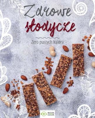 ZDROWE SŁODYCZE ZERO PUSTYCH KALORII. Autor: Opracowanie zbiorowe. SmakLiter.pl Okładka książki ZDROWE SŁODYCZE ZERO PUSTYCH KALORII
