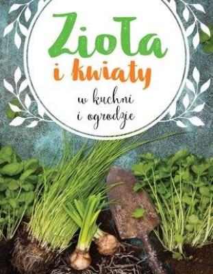 Okładka książki Zioła i kwiaty w kuchni i ogrodzie