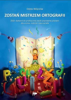 Zostań mistrzem ortografii. Autor: Edyta Wójcicka. SmakLiter.pl Okładka książki Zostań mistrzem ortografii